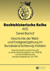 Geschichte der Wald- und Forstgesetzgebung im Bundesland Schleswig-Holstein: Unter Einbeziehung Entwuerfe zu einem Reichsforstgesetz von 1940/42 Entstehung des Bundeswaldgesetzes 1975
