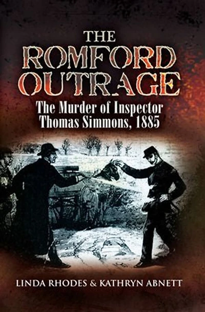 The Romford Outrage: The Murder of Inspector Thomas Simmons, 1885
