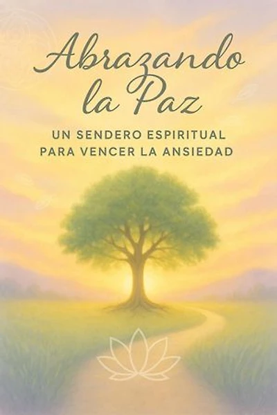 Abrazando la paz, un sendero espiritual para vencer la ansiedad