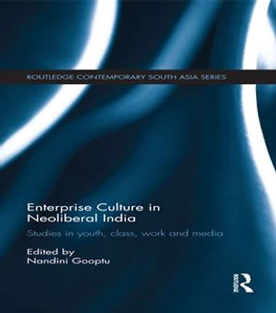 Enterprise Culture Neoliberal India: Studies Youth, Class, Work And Media
