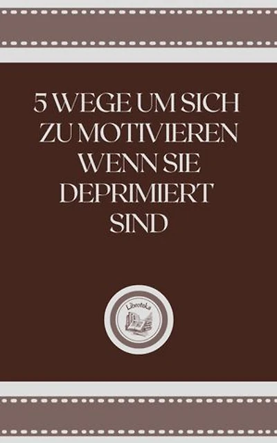 5 WEGE UM SICH ZU MOTIVIEREN WENN SIE DEPRIMIERT SIND