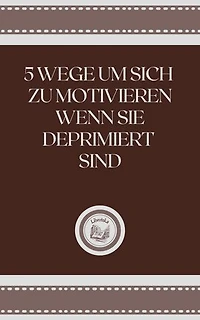 5 WEGE UM SICH ZU MOTIVIEREN WENN SIE DEPRIMIERT SIND