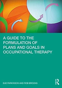 A Guide to the Formulation of Plans and Goals Occupational Therapy