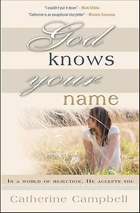God Knows Your Name: In a world of rejection, He accepts you