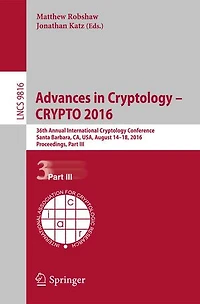 Advances Cryptology - CRYPTO 2016: 36th Annual International Conference, Santa Barbara, CA, USA, August 14-18, 2016, Proceedings, Part III