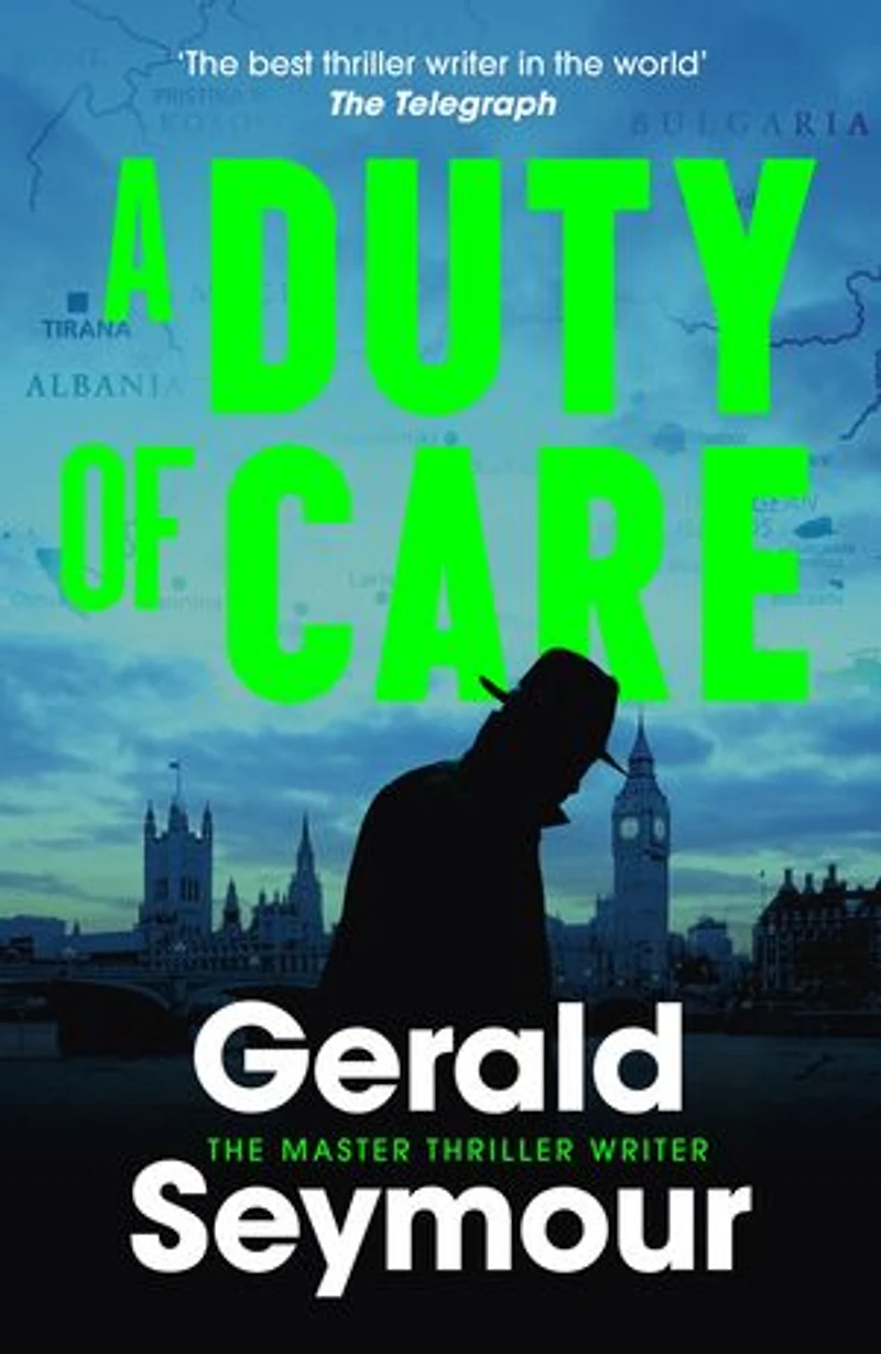 A Duty of Care: the utterly gripping spy novel from the "best thriller writer in the world"
