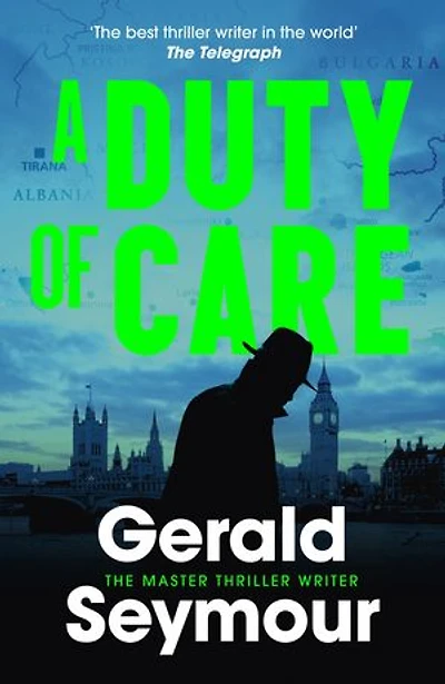 A Duty of Care: the utterly gripping spy novel from the "best thriller writer in the world"
