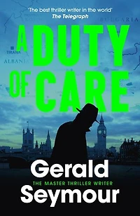 A Duty of Care: the utterly gripping spy novel from the "best thriller writer in the world"