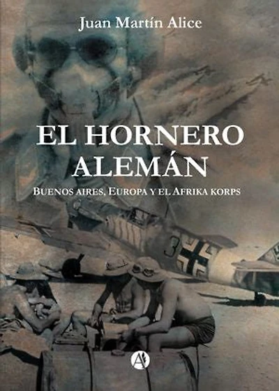 El Hornero Alemán: Buenos Aires, Europa y el Afrika Korps