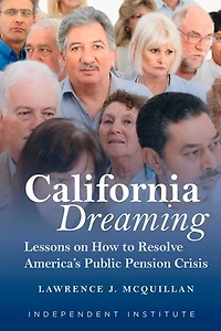 California Dreaming: Lessons On How To Resolve America's Public Pension Crisis