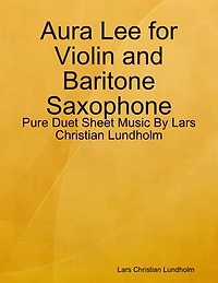 Aura Lee for Violin and Baritone Saxophone - Pure Duet Sheet Music By Lars Christian Lundholm