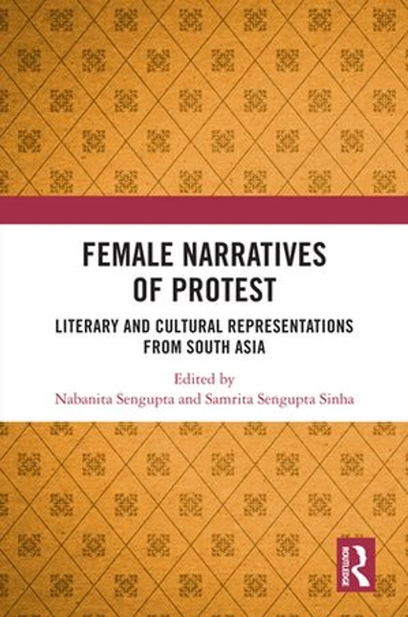 Female Narratives of Protest: Literary and Cultural Representations from South Asia