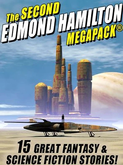 The Second Edmond Hamilton MEGAPACK®: 15 Classic Science Fiction & Fantasy Stories