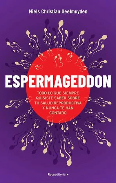 Espermageddon: Todo lo que siempre quisiste saber sobre tu salud reproductiva y nunca te han co