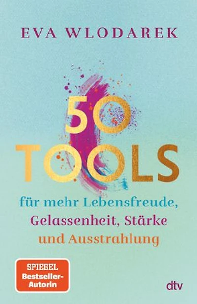 50 Tools: für mehr Lebensfreude, Gelassenheit, Stärke und Ausstrahlung | Mit fundierten psychologischen Tipps und Tools