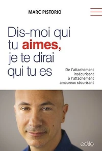 Dis-moi qui tu aimes, je te dirai es: De l'attachement insécurisant à amoureux sécurisant