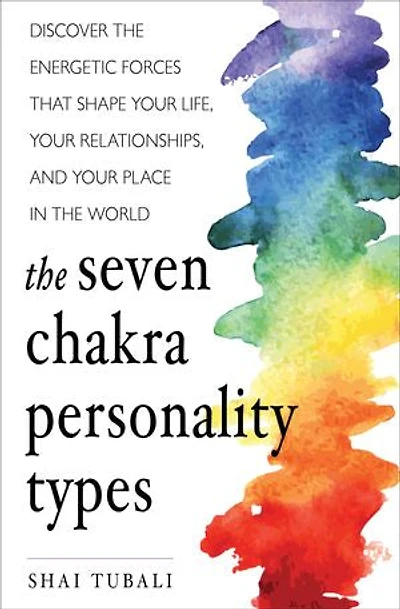 the Seven Chakra Personality Types: Discover Energetic Forces That Shape Your Life, Relationships, and Place World (Chakra Healing)