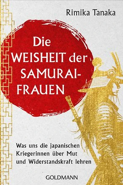 Die Weisheit der Samurai-Frauen: Was uns die japanischen Kriegerinnen über Mut und Widerstandskraft lehren