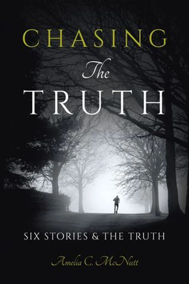 Chasing The Truth: SIX STORIES & THE TRUTH