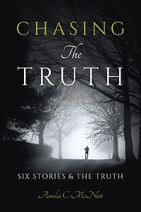 Chasing The Truth: SIX STORIES & THE TRUTH