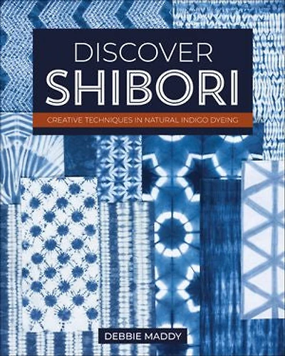 Discover Shibori: Creative Techniques Natural Indigo Dyeing