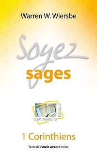 Soyez sages: Commentaire biblique et pratique sur la première épître aux Corinthiens