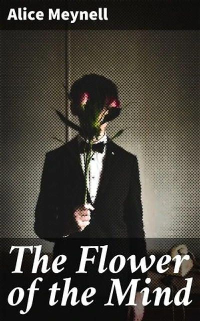 The Flower of the Mind: Enriched edition. Exploring the Creative Spirit: Essays on Art, Literature, and Nature