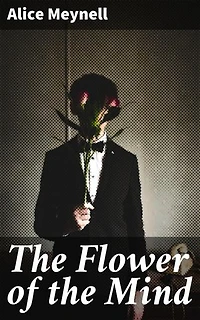 The Flower of the Mind: Enriched edition. Exploring the Creative Spirit: Essays on Art, Literature, and Nature