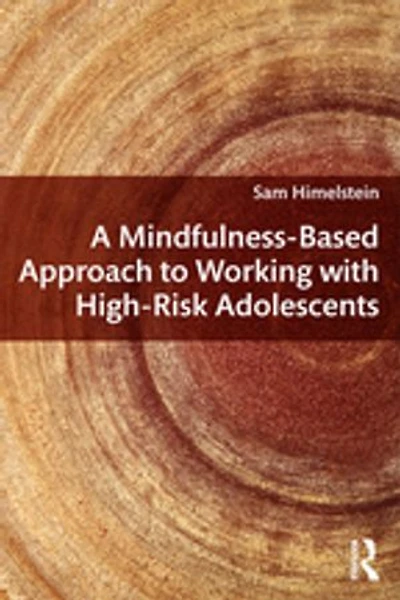 A Mindfulness-based Approach To Working With High-risk Adolescents