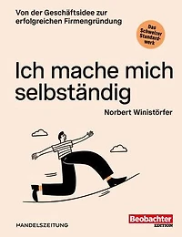 Ich mache mich selbständig: Von der Geschäftsidee zur erfolgreichen Firmengründung