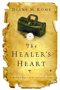 the Healer's Heart: A Modern Novel of Life St. Luke