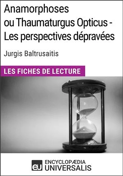 Anamorphoses ou Thaumaturgus Opticus - Les perspectives dépravées de Jurgis Baltrusaitis: Les Fiches de lecture d'Universalis