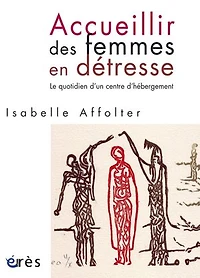 Accueillir des femmes en détresse : le quotidien d'un centre d'hébergement: d'hébergement