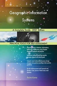 Geographic Information Systems A Complete Guide - 2021 Edition