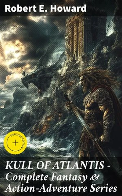 KULL OF ATLANTIS - Complete Fantasy & Action-Adventure Series: Enriched edition. KULL OF ATLANTIS - Complete Fantasy & Action-Adventure Series