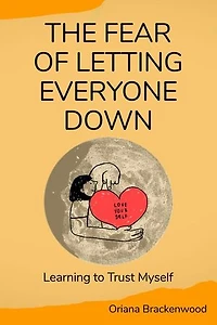 The Fear of Letting Everyone Down: Learning to Trust Myself