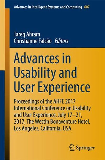 Advances Usability and User Experience: Proceedings of The AHFE 2017 International Conference on Experience, July 17-21, 2017, Westin Bonaventure Hotel, Los Angeles, California, USA