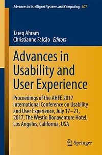 Advances Usability and User Experience: Proceedings of The AHFE 2017 International Conference on Experience, July 17-21, 2017, Westin Bonaventure Hotel, Los Angeles, California, USA