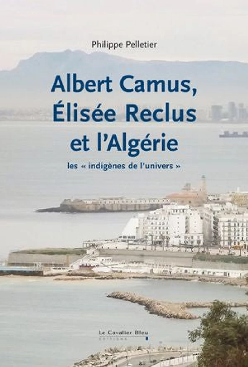 Albert Camus, Elisée Reclus et l'Algérie: les indigènes de l'Univers
