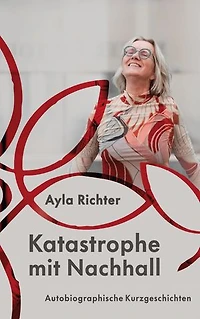 Katastrophe mit Nachhall: Autobiographische Kurzgeschichten