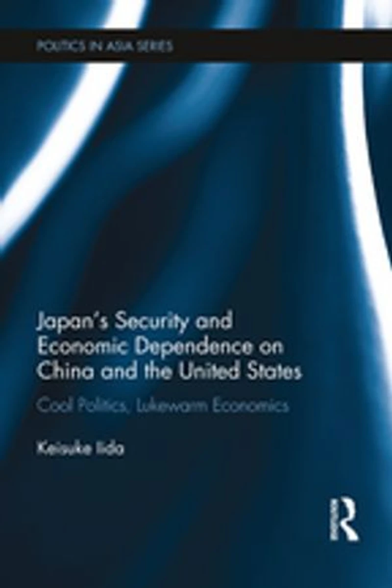 Japan's Security and Economic Dependence on China the United States: Cool Politics, Lukewarm Economics