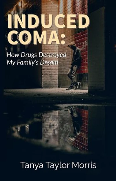 INDUCED COMA: HOW DRUGS DESTROYED MY FAMILY'S DREAM