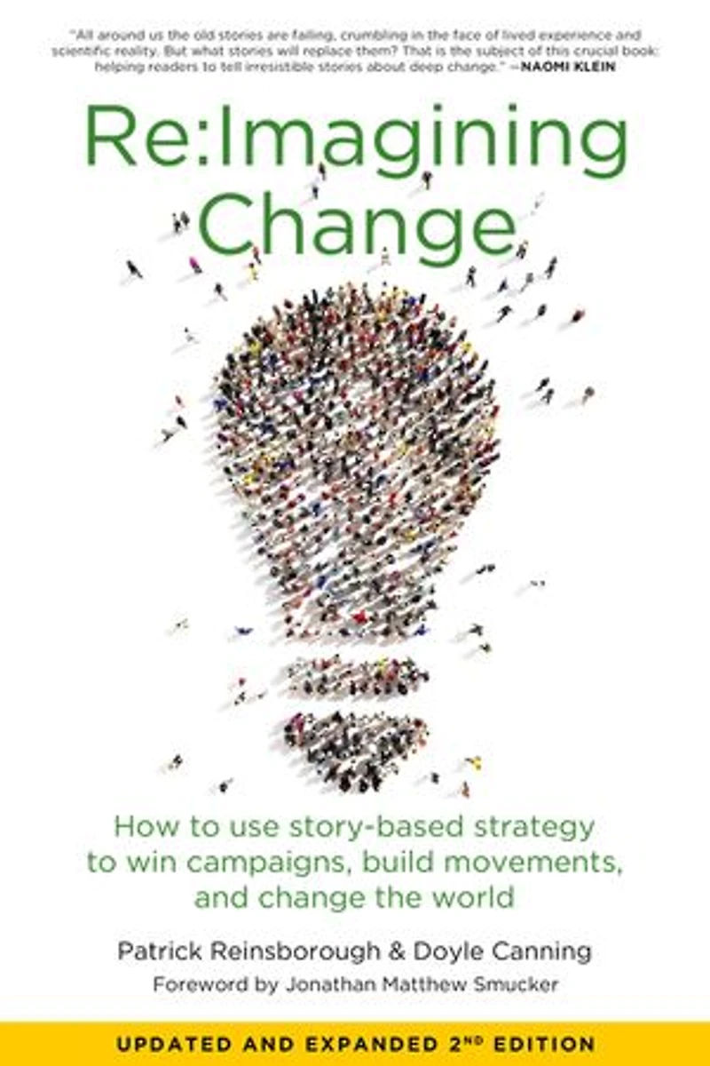 Re:imagining Change: How To Use Story-based Strategy Win Campaigns, Build Movements, And Change The World