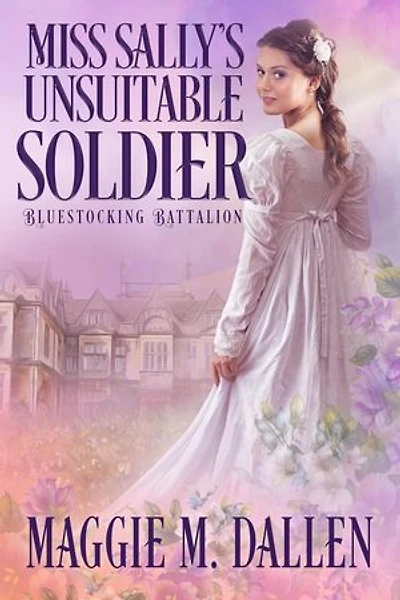 Miss Sally's Unsuitable Soldier: Bluestocking Battalion, #3