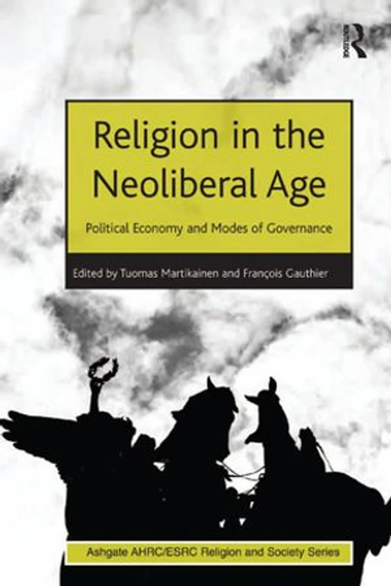 Religion The Neoliberal Age: Political Economy And Modes Of Governance