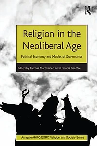 Religion The Neoliberal Age: Political Economy And Modes Of Governance