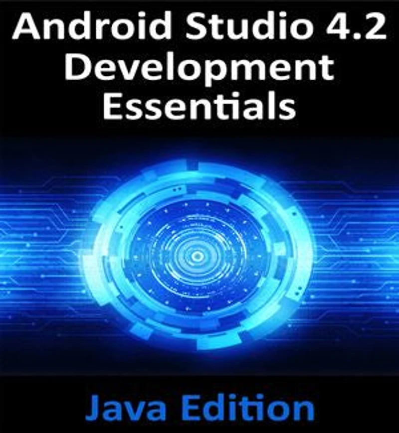 Android Studio 4.2 Development Essentials - Java Edition: Developing Android applications using Android Studio 4.2, Java, and Android Jetpack