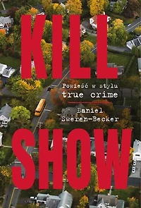 Kill Show: Powieść w stylu true crime