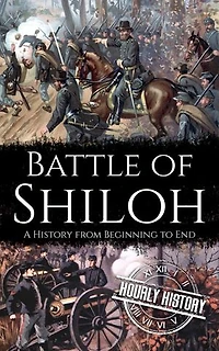 Battle of Shiloh: A History from Beginning to End: American Civil War