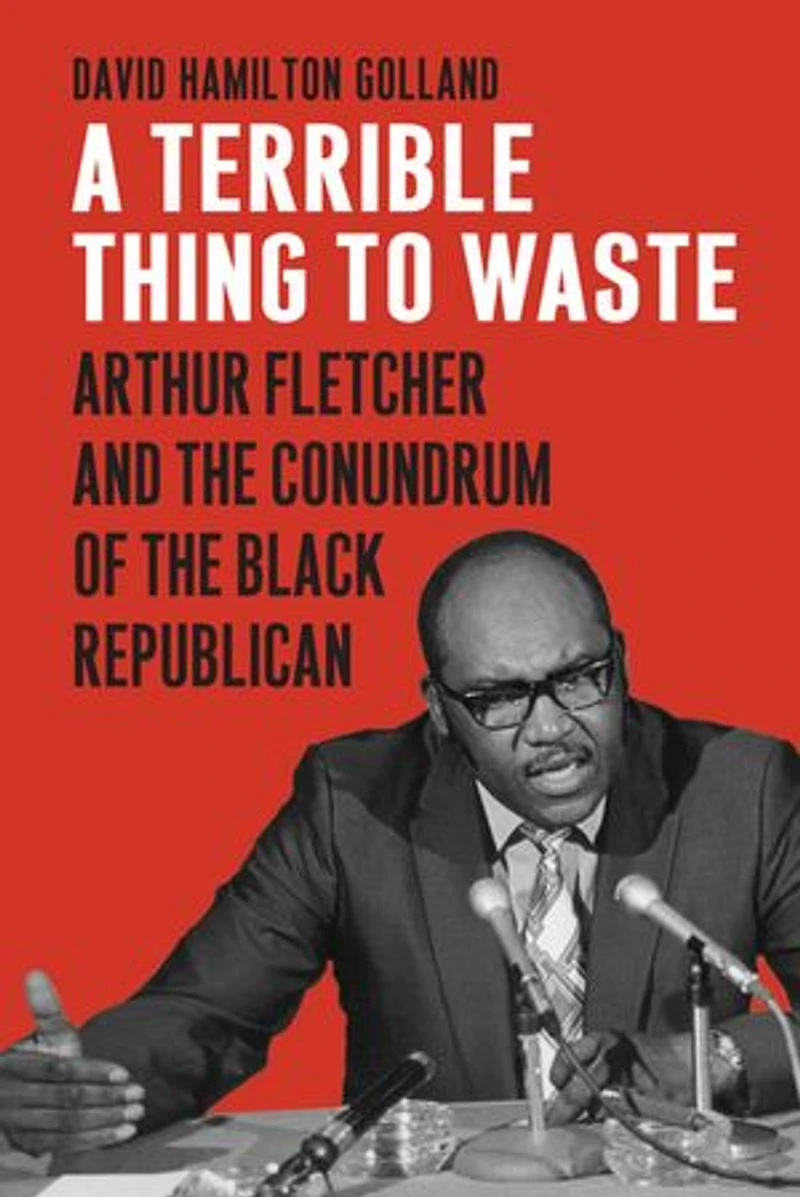 A Terrible Thing to Waste: Arthur Fletcher and the Conundrum of Black Republican